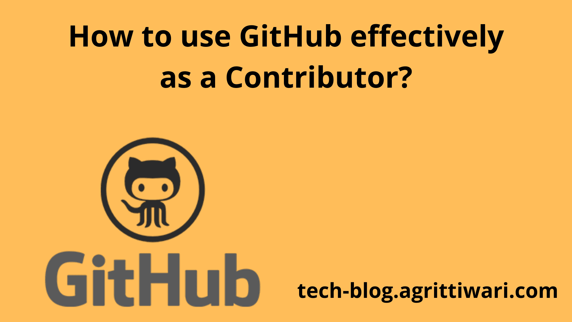 How to use GitHub effectively as a Contributor?